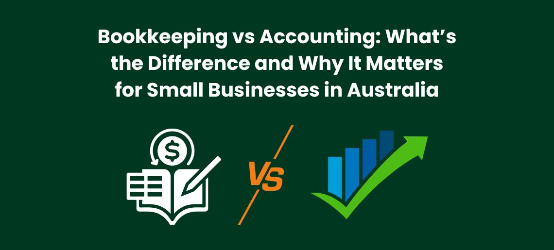 Bookkeeping vs Accounting: What’s the Difference and Why It Matters for Small Businesses in Australia