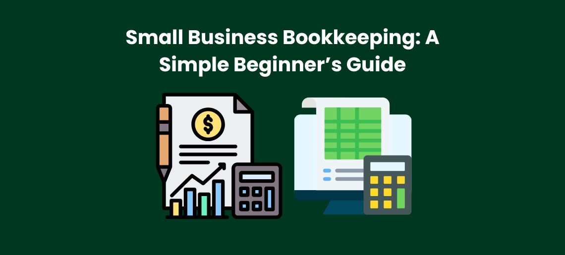 Small Business Bookkeeping: A Simple Beginner’s Guide