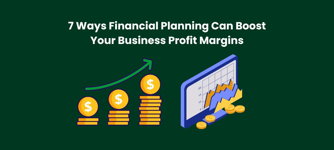 7 Ways Financial Planning Can Boost Your Business Profit Margins
