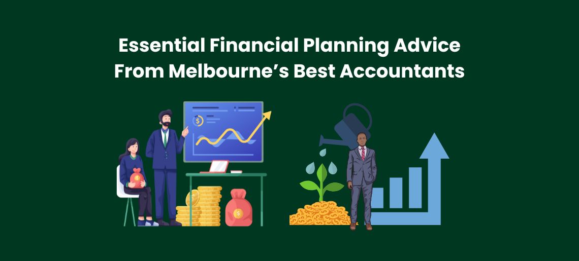 Essential Financial Planning Advice From Melbourne’s Best Accountants