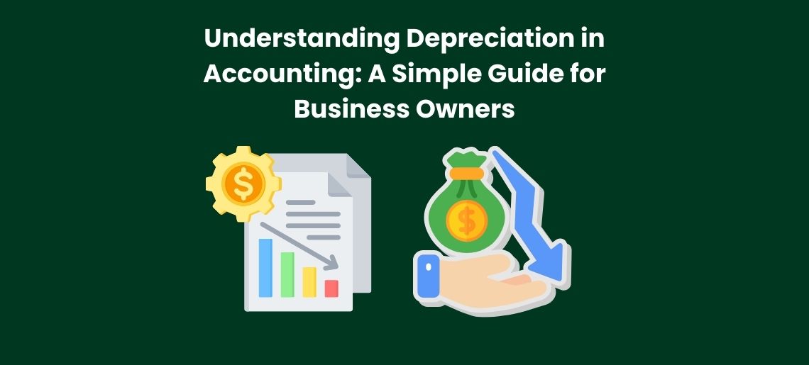Understanding Depreciation in Accounting: A Simple Guide for Business Owners