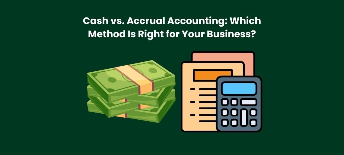 Cash vs. Accrual Accounting: Which Method Is Right for Your Business?