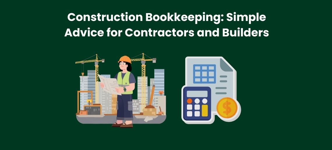 Construction Bookkeeping: Simple Advice for Contractors and Builders