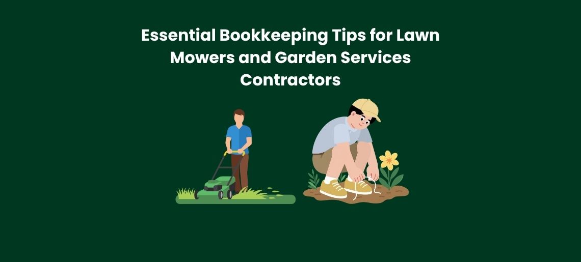 Essential Bookkeeping Tips for Lawn Mowers and Garden Services Contractors