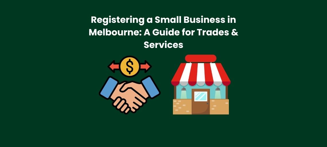 Registering a Small Business in Melbourne: A Guide for Trades & Services