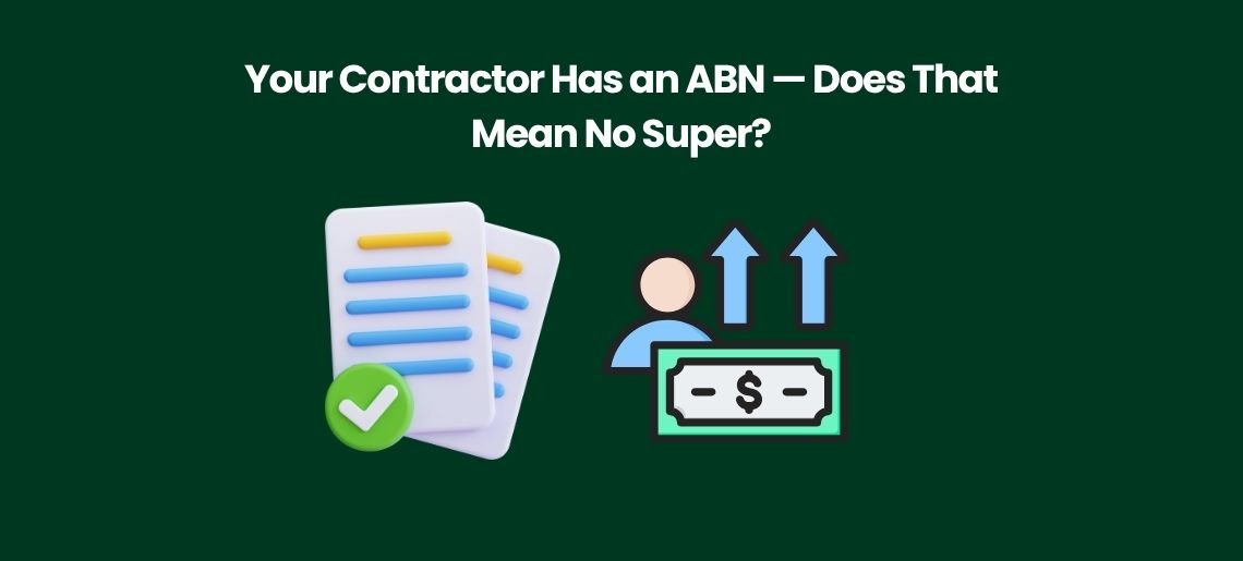 Your Contractor Has an ABN — Does That Mean No Super?
